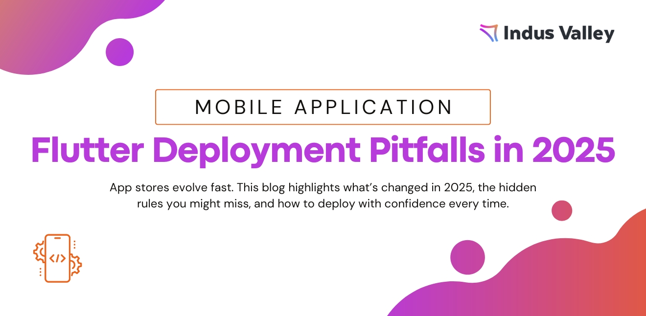 Flutter Deployment Gotchas in 2025: What’s Changed in Play Store and App Store Rules