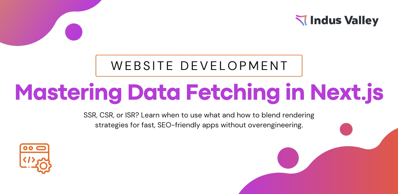 Efficient Data Fetching in Next.js: Balancing SSR, ISR, and 