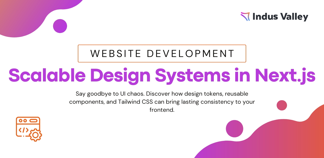 Building Scalable Design Systems in Next.js: From Components to Consistency