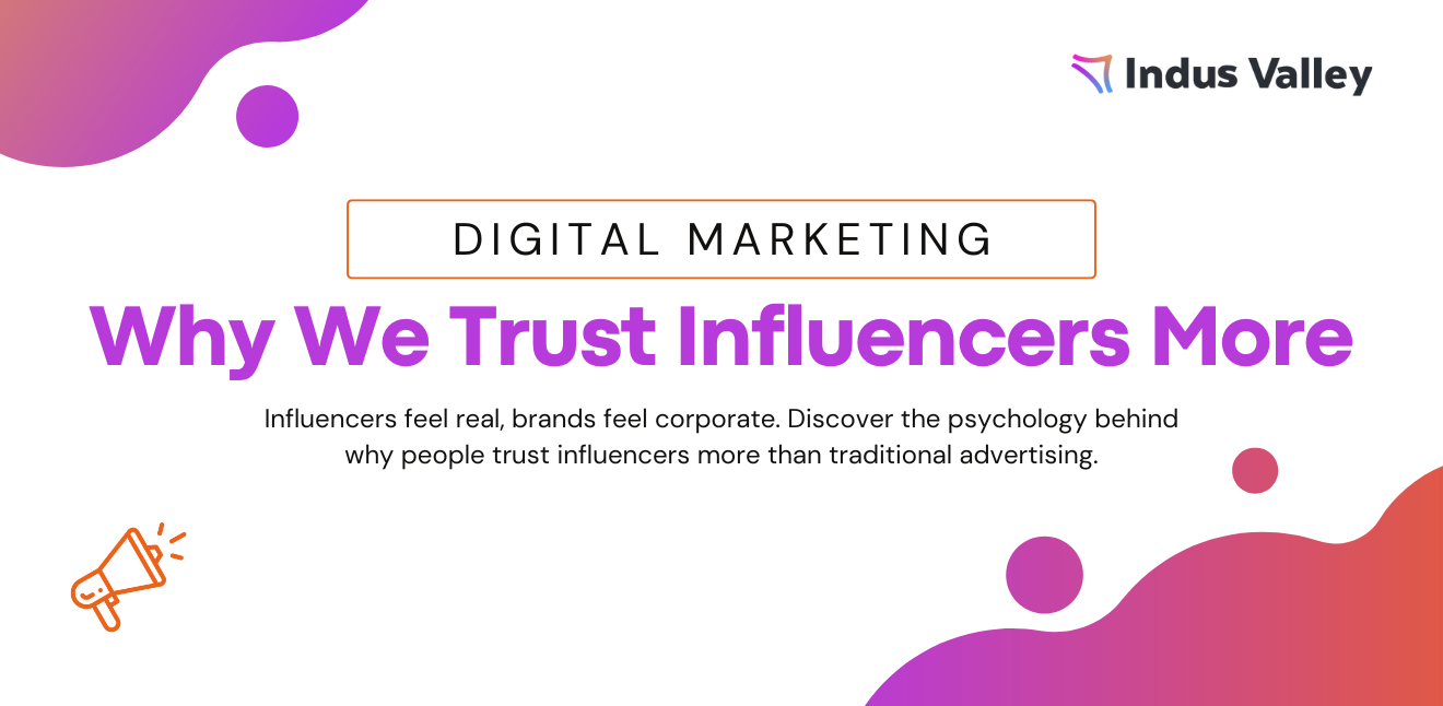 Why Do We Trust Influencers More Than Brands? The Psychology of Digital Trust